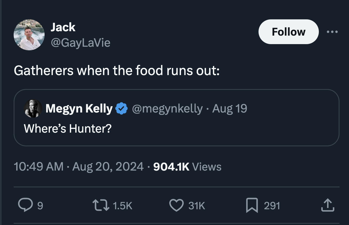 screenshot - Jack Gatherers when the food runs out Megyn Kelly Aug 19 Where's Hunter? Views 9 ... 31K 291